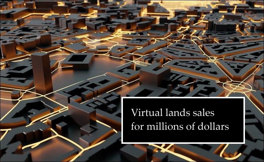 Why are virtual lands sold for millions of dollars?
